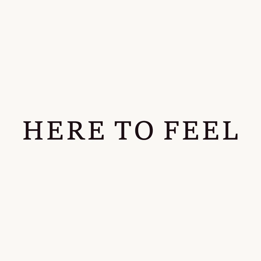 Here to feel