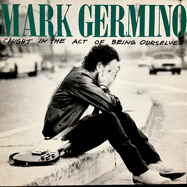 Mark Germino — Caught In The Act Of Being Ourselves