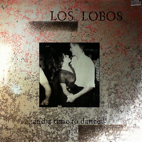 Los Lobos — And A Time To Dance