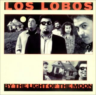 Los Lobos — By The Light Of The Moon