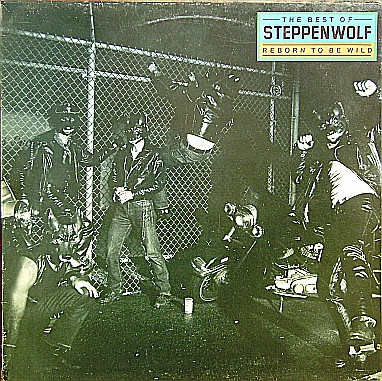 Steppenwolf — The Best Of Steppenwolf - Reborn To Be Wild