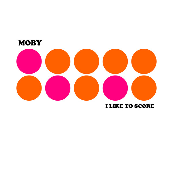 Moby — I Like To Score