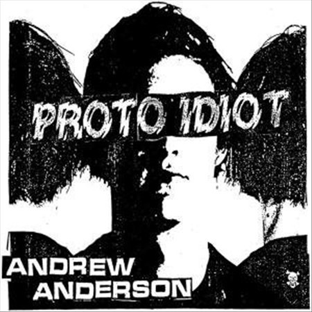 Proto Idiot — Andrew Anderson