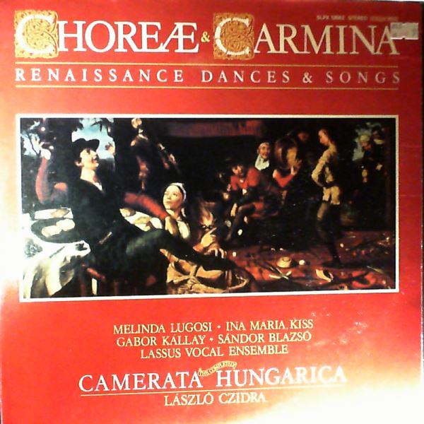 Camerata Hungarica (dir. Czidra L.) — Choreae & Carmina: Renaissance Dances & Songs - Bruynsmedelijn, Ce Qui M`est Deu Et Ordonne; Branle Et Gaillarde; Puisque Vivre En Servitude; Exotic Dances; J`ay Du Mal; Allemandes; Mais Pourquoy; Dances Of National Character