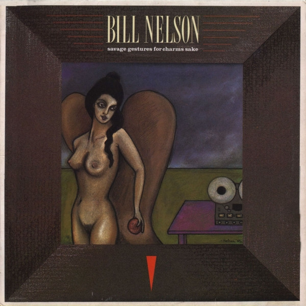 Bill Nelson — Savage Gestures For Charms Sake