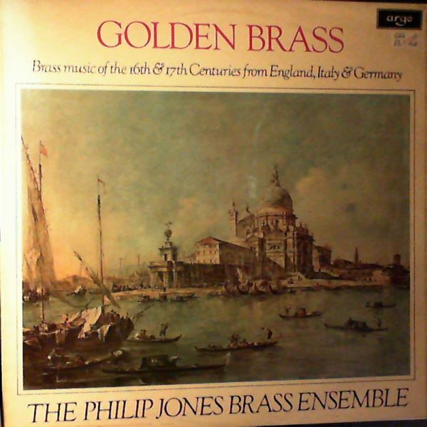 Jones Philip Brass Ensemble — Golden Brass (Brass Music Of The 16th & 17th Centuries From England, Italy & Germany)