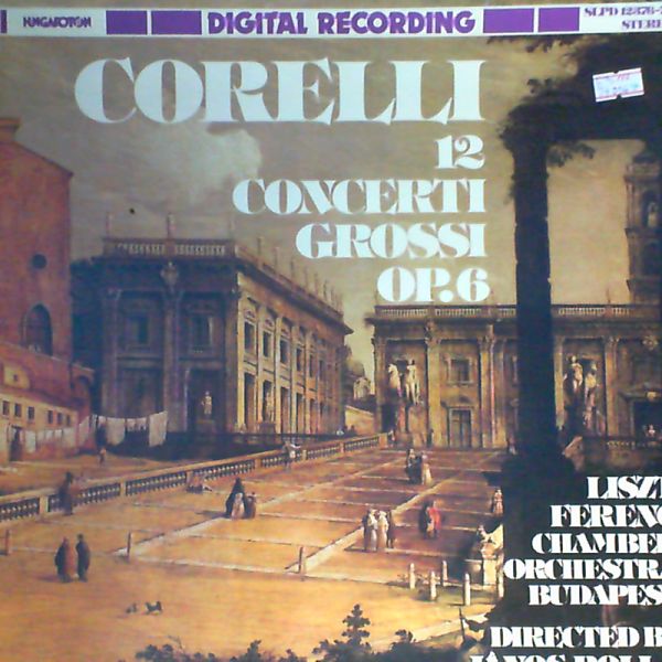 Liszt Ferenc Chamber Orchestra Budapest — Corelli: 12 concerti grossi op. 6
