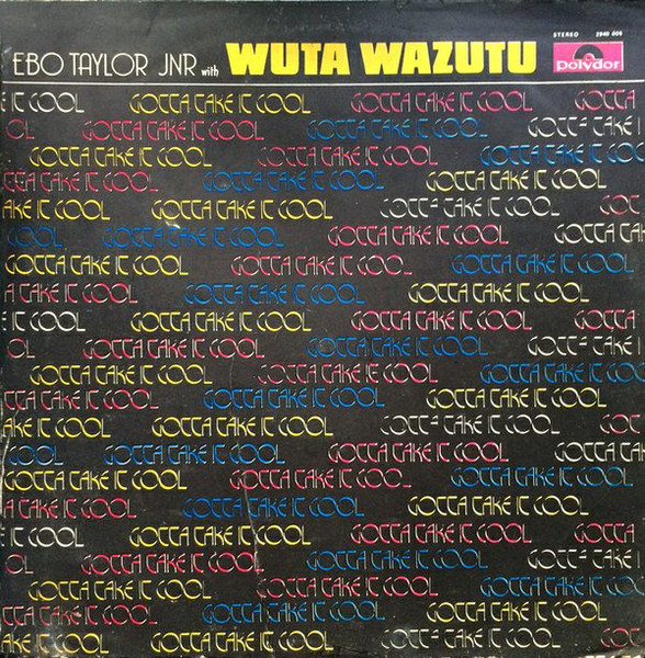 Ebo Taylor Jr. With Wuta Wazutu — Gotta Take It Cool
