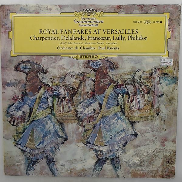 Orchestre De Chambre (dir. Kuentz Paul) — Royal Fanfares At Versailles: Charpentier, Delalande, Francoeur, Lully, Philidor