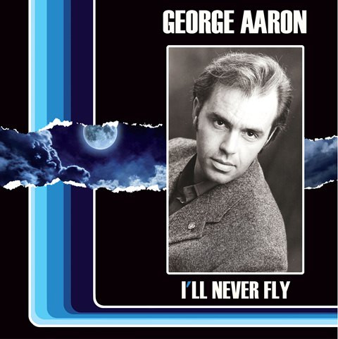 George Aaron — I'll Never Fly