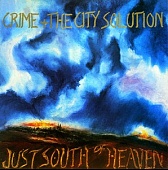 CRIME & THE CITY SOLUTION — Just South Of Heaven
