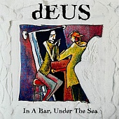 dEUS — In A Bar, Under The Sea