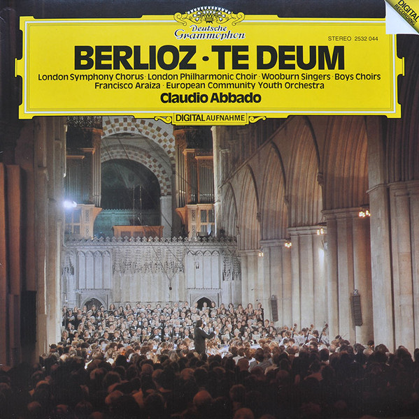 Hector Berlioz - London Symphony Chorus , London Philharmonic Choir , Wooburn Singers , Francisco Araiza , European Union Youth Orchestra , Claudio Abbado — Te Deum