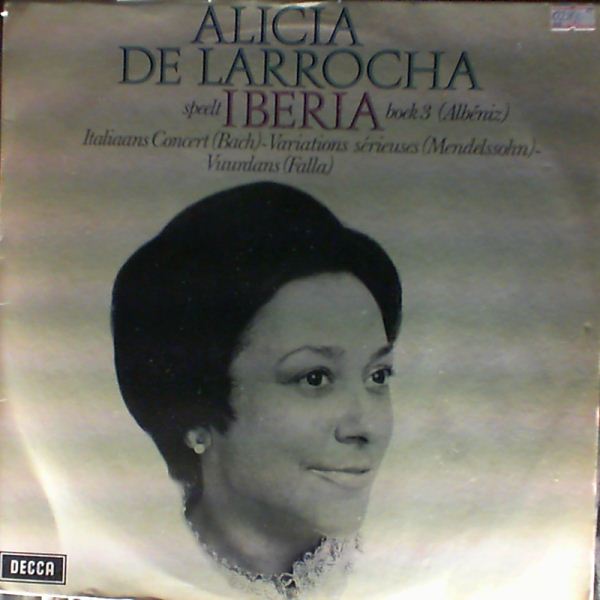 De Larrocha Alicia — Bach - Italiaans Concert. Mendelssohn - Variations serieuses. Albeniz - Iberia. Manuel De Falla - El amor brujo