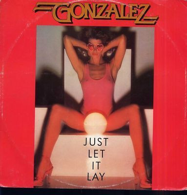 Gonzalez — Just Let It Lay