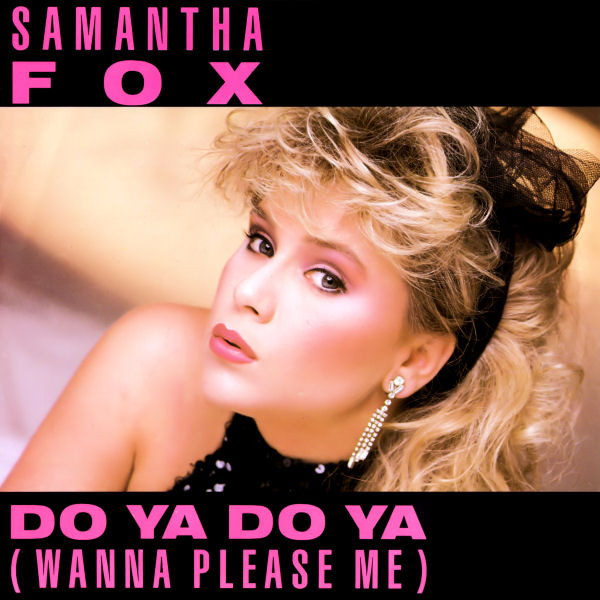 Samantha Fox — Do Ya Do Ya (Wanna Please Me)
