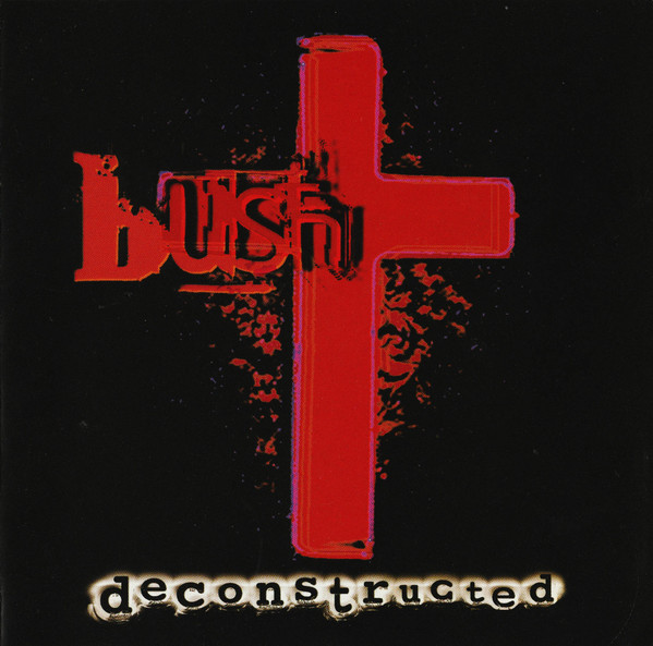 Bush — Deconstructed