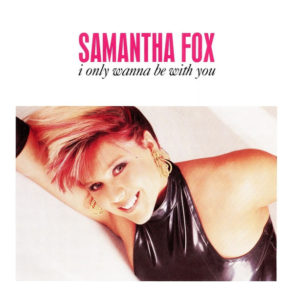 Samantha Fox — I Only Wanna Be With You