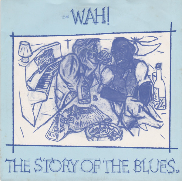 Wah! — The Story Of The Blues