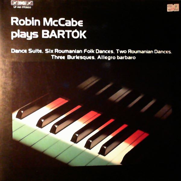 McCabe Robin — McCabe Robin Plays Bartok - Dance Suite, Six Roumanian Folk Dances, Two Roumanian Dances, Three Burlesques, Allegro Barbaro