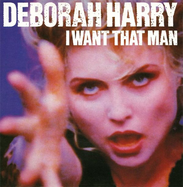 Deborah Harry — I Want That Man