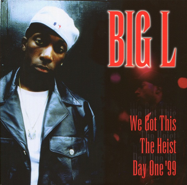 Big L — We Got This / The Heist / Day One '99