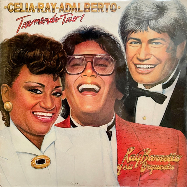 Ray Barretto Y Su Orquestra Canta Celia Cruz , Adalberto Santiago — Celia, Ray & Adalberto - Tremendo Trio!