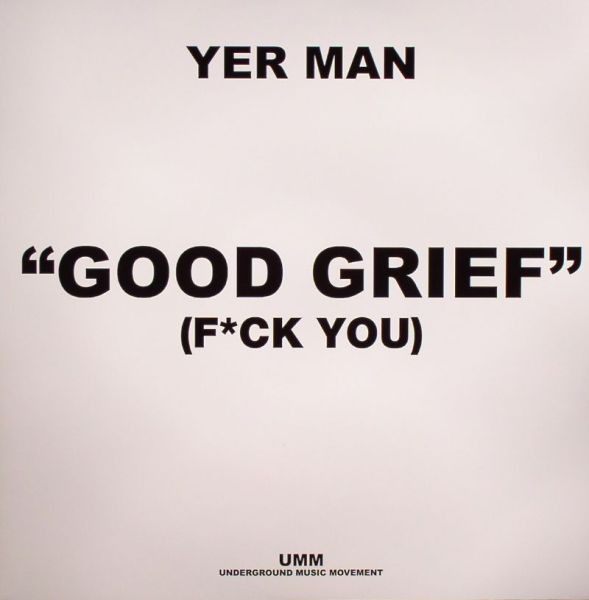 Yer Man — Good Grief (F*ck You)