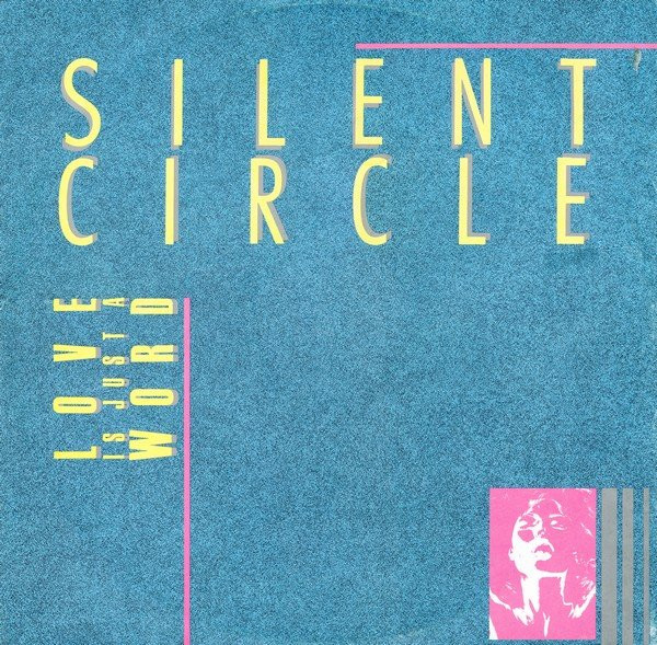 Silent Circle — Love Is Just A Word