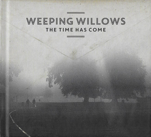 Weeping Willows — The Time Has Come