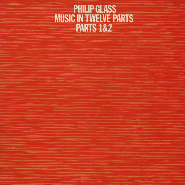 Philip Glass — Music In Twelve Parts - Parts 1 & 2