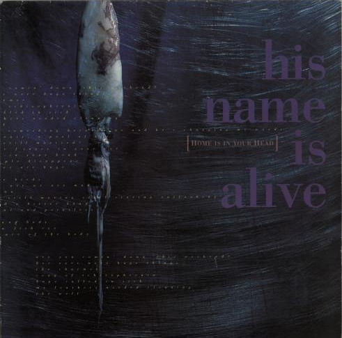 His Name Is Alive — Home Is In Your Head