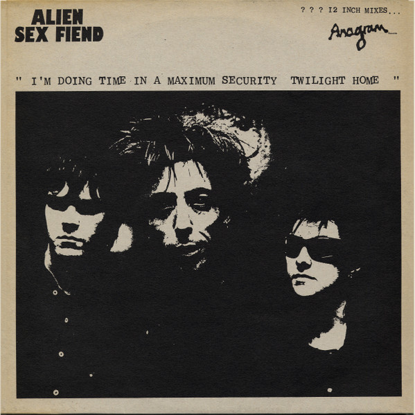 Alien Sex Fiend — I'm Doing Time In A Maximum Security Twilight Home