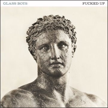 Fucked Up — Glass Boys
