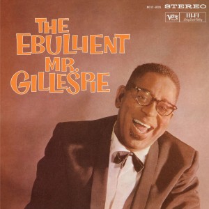 Dizzy Gillespie — The Ebullient Mr. Gillespie