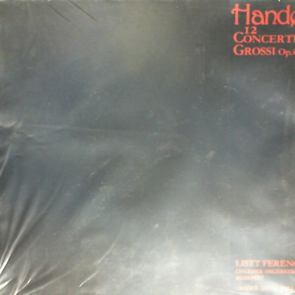 Liszt Ferenc Chamber Orchestra Budapest — G. F. Handel: 12 Concerti Grossi op.6 №11 A-dur, №12 in b-moll (Rolla J.-dir)