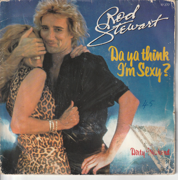 Rod Stewart — Da' Ya' Think I'm Sexy