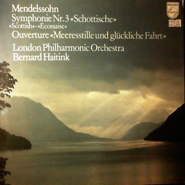 London Philharmonic Orchestra (cond. Haitink Bernard) — Mendelssohn - Symphonie Nr. 3 "Scottish" / Ouverture "Meeresstille Und Gluckliche Fahrt" ("Calm Sea And Prosperous Voyage")
