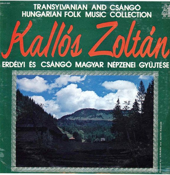 Zoltán Kallós — Transylvanian And Csángó Hungarian Folk Music Collection / Kallós Zoltán Erdélyi És Csángó Magyar Népzenei Gyűjtése
