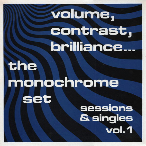 The Monochrome Set — Volume, Contrast, Brilliance... (Sessions & Singles Vol. 1)