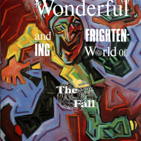 The Fall — The Wonderful And Frightening World Of...