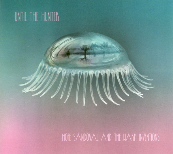 Hope Sandoval & The Warm Inventions — Until The Hunter