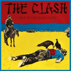 The Clash — Give 'Em Enough Rope