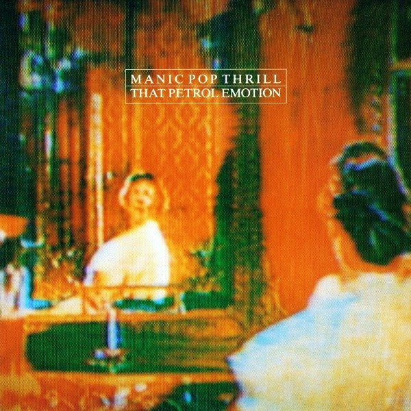 That Petrol Emotion — Manic Pop Thrill
