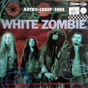White Zombie — Astro-Creep: 2000 (Songs Of Love, Destruction And Other Synthetic Delusions Of The Electric Head)