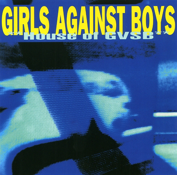 Girls Against Boys — **House Of GVSB**