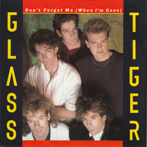 Glass Tiger — Don't Forget Me (When I'm Gone) - Extended Version