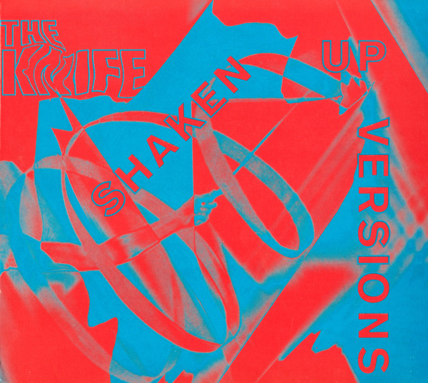 The Knife — Shaken-Up Versions