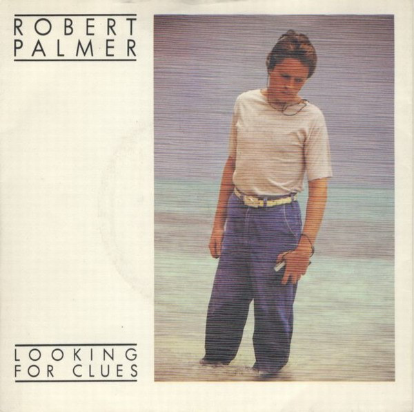 Robert Palmer — Looking For Clues / Johnny And Mary
