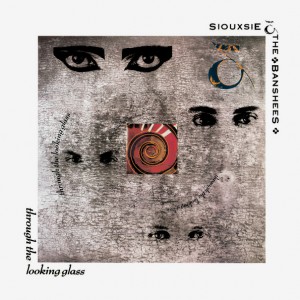 Siouxsie & The Banshees — Through The Looking Glass